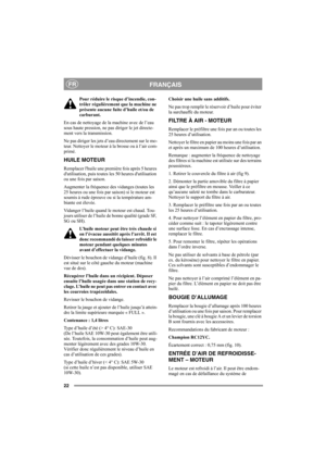 Page 2122
FRANÇAISFR
Pour réduire le risque d’incendie, con-
trôler régulièrement que la machine ne 
présente aucune fuite d’huile et/ou de 
carburant. 
En cas de nettoyage de la machine avec de l’eau 
sous haute pression, ne pas diriger le jet directe-
ment vers la transmission.
Ne pas diriger les jets d’eau directement sur le mo-
teur. Nettoyer le moteur à la brosse ou à l’air com-
primé.
HUILE MOTEUR
Remplacer lhuile une première fois après 5 heures 
dutilisation, puis toutes les 50 heures dutilisation 
ou...