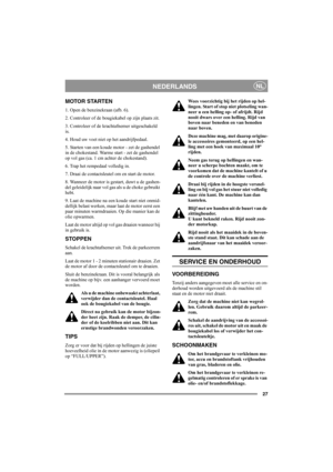 Page 2627
NEDERLANDSNL
MOTOR STARTEN
1. Open de benzinekraan (afb. 6).
2. Controleer of de bougiekabel op zijn plaats zit.
3. Controleer of de krachtafnemer uitgeschakeld 
is. 
4. Houd uw voet niet op het aandrijfpedaal. 
5. Starten van een koude motor - zet de gashendel 
in de chokestand. Warme start - zet de gashendel 
op vol gas (ca. 1 cm achter de chokestand).
6. Trap het rempedaal volledig in.
7. Draai de contactsleutel om en start de motor.
8. Wanneer de motor is gestart, duwt u de gashen-
del geleidelijk...