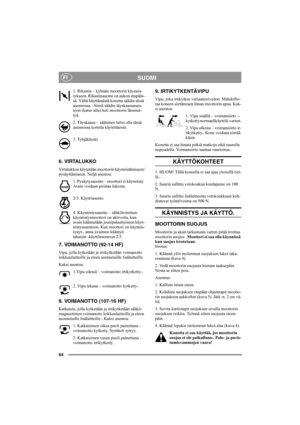 Page 6364
SUOMIFI
1. Rikastin – kylmän moottorin käynnis-
tykseen. Rikastinasento on aukon etupääs-
sä. Vältä käyttämästä konetta säädin tässä 
asennossa. -Siirrä säädin täyskaasuasen-
toon (katso alla) heti moottorin lämmet-
tyä.
2. Täyskaasu – säätimen tulisi olla tässä 
asennossa konetta käytettäessä.
3. Tyhjäkäynti.
6. VIRTALUKKO
Virtalukkoa käytetään moottorin käynnistämiseen/
pysäyttämiseen. Neljä asentoa:
1. Pysäytysasento – moottori ei käynnisty. 
Avain voidaan poistaa lukosta.
2/3. Käyttöasento. 
4....