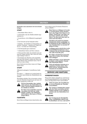 Page 89
DEUTSCHDE
Kontrolle in eine autorisierte Servicewerkstatt 
bringen. 
START
1. Benzinhahn öffnen (Abb. 6).
2. Sicherstellen, dass das Zündkerzenkabel ange-
schlossen ist.
3. Kontrollieren, ob die Mähantrieb ausgekuppelt 
ist. 
4. Den Fuß nicht auf das Fahrpedal stellen. 
5. Kaltstart – den Gashebel in Chokestellung vor-
schieben. Warmstart – Gashebel auf Vollgas stel-
len (ca. 1 cm hinter der Chokestellung).
6. Das Bremspedal ganz niedertreten.
7. Zündschlüssel drehen und Motor anlassen.
8. Wenn der...