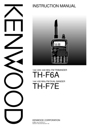 Page 1© B62-1441-00 (K,E,T)
09 08 07 06 05 04 03 02 01 00
144/ 220/ 440 MHz FM TRIBANDER
TH-F6A
144/ 430 MHz FM DUAL BANDER
TH-F7E
INSTRUCTION MANUAL
KENWOOD CORPORATION
FM  TRIBANDER  TH-F6 
