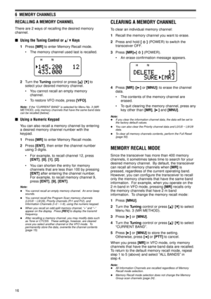 Page 2116
6  MEMORY CHANNELS
RECALLING A MEMORY CHANNEL
There are 2 ways of recalling the desired memory
channel.
nUsing the Tuning Control or /  Keys
1Press [MR] to enter Memory Recall mode.
¥ The memory channel used last is recalled.
2Turn the Tuning control or press []/ [] to
select your desired memory channel.
¥ You cannot recall an empty memory
channel.
¥ To restore VFO mode, press [VFO].
Note:  If the ÒCURRENT BANDÓ is selected for Menu No. 3 (MR
METHOD), only memory channels that have the same band data...