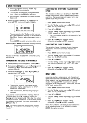 Page 3732
9  DTMF FUNCTIONS
¥ Pressing [] after selecting the 8th digit
completes the programming.
¥ To complete programming a name with less
than 8 digits, press [MNU] or [
] twice.
¥ Each press of [
] causes the cursor to move
backward.
9Press the keys in sequence on the keypad to
enter a DTMF number with up to 16 digits.
¥ You can also turn the Tuning control or press
[
]/ [] to select the required DTMF number for
each digit.  Select a space if you want to put a
pause.
¥ Press [MONI] to delete a number at...