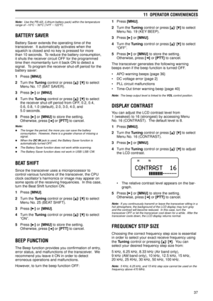 Page 4237
11  OPERATOR CONVENIENCES
Note:  Use the PB-42L (Lithium battery pack) within the temperature
range of Ð10°C ~ 50°C (14°F ~ 122°F).
BATTERY SAVER
Battery Saver extends the operating time of the
transceiver.  It automatically activates when the
squelch is closed and no key is pressed for more
than 10 seconds.  To reduce the battery consumption,
it shuts the receiver circuit OFF for the programmed
time then momentarily turn it back ON to detect a
signal.  To program the receiver shut-off period for the...
