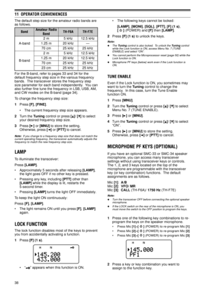 Page 4338
11  OPERATOR CONVENIENCES
¥ The following keys cannot be locked:
[LAMP], [MONI], [SQL], [PTT], [F] (1 s),
[ 
 ] (POWER) and [F] then [LAMP].
2Press [F] (1 s) to unlock the keys.
Note:
uThe Tuning control is also locked.  To unlock the Tuning control
while the Lock function is ON, access Menu No. 7 (TUNE
ENABLE) and select ÒONÓ.
uYou cannot perform the Microprocessor reset {page 50} while the
Lock function is ON.
uMicrophone PF keys {below} work even if the Lock function is
ON.
TUNE ENABLE
Even if the...