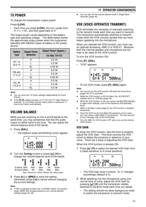 Page 4641
11  OPERATOR CONVENIENCES
uYou can also set the volume balance while in Single Band
Operation {page 40}.
VOX (VOICE-OPERATED TRANSMIT)
VOX eliminates the necessity of manually switching
to the transmit mode each time you want to transmit.
The transceiver automatically switches to transmit
mode when the VOX circuitry senses that you have
begun speaking into the microphone.
When you operate the VOX function, you must use
an optional accessory, HMC-3 or KHS-21.  Because
both the internal speaker and...