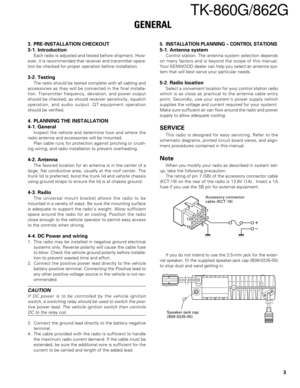 Page 33
TK-860G/862G
1
3
+
–
7
6 13
15
5. INSTALLATION PLANNING – CONTROL STATIONS
5-1. Antenna system
Control station. The antenna system selection depends
on many factors and is beyond the scope of this manual.
Your KENWOOD dealer can help you select an antenna sys-
tem that will best serve your particular needs.
5-2. Radio location
Select a convenient location for your control station radio
which is as close as practical to the antenna cable entry
point. Secondly, use your system’s power supply (which...