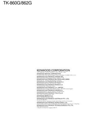 Page 67KENWOOD CORPORATION14-6, Dogenzaka 1-chome, Shibuya-ku, Tokyo 150-8501, Japan
KENWOOD SERVICE CORPORATIONP.O. BOX 22745, 2201 East Dominguez Street, Long Beach, CA 90801-5745, U.S.A.
KENWOOD ELECTRONICS CANADA INC.6070 Kestrel Road, Mississauga, Ontario, Canada L5T 1S8
KENWOOD ELECTRONICS DEUTSCHLAND GMBHRembrücker Str. 15, 63150 Heusenstamm, Germany
KENWOOD ELECTRONICS BELGIUM N.V.Mechelsesteenweg 418 B-1930 Zaventem, Belgium
KENWOOD ELECTRONICS FRANCE S.A.13, Boulevard Ney, 75018 Paris, France
KENWOOD...