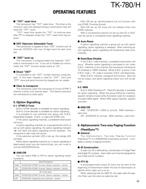 Page 1111
TK-780 / H
OPERATING FEATURES
“TOT” reset time
The transceiver has “TOT” reset timer.  This timer is the
minimum wait time allowed during a transmission that will
reset the “TOT” count.
“TOT” reset time causes the “TOT” to continue even
after PTT is released unless the “TOT” reset timer has ex-
pired.
OST (Operator Selectable Tone)
The transceiver is capable to have “OST” function and 16
tone pair (QT/DQT) with max 10-digit name for each tone
pair.
“OST” back up
The transceiver is programmable the...