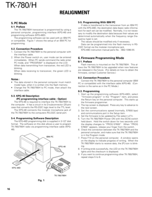 Page 1616
TK-780/ H
REALIGNMENT
5. PC Mode
5-1. Preface
The TK-780/780H transceiver is programmed by using a
personal computer, programming interface (KPG-46) and
programming software (KPG-49D).
The programming software can be used with an IBM PC
or compatible.  Figure 1 shows the setup of an IBM PC for
programming.
5-2. Connection Procedure
1. Connect the TK-780/780H to the personal computer with
the interface cable.
2. When the Power switch on, user mode can be entered
immediately.  When PC sends command the...