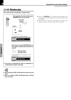 Page 3434
DVR-605/DVR-6100/DVR-6100K (EN)
Operations
CDVCD Random play
The  tracks of disc are played in random order.
During playback or stop mode, press
RANDOM key on the remote.
Each time you press RANDOM key on
the remote, random play would be on
and off.
1“Random Play”
2“Standard Play”
The Random Play display appearsDisplayLit
÷The menu is switched off when no operation is
performed for about 5 seconds.
The Standard Play display appears when
random is off.
Using the On-screen banner display
Notes
Notes...