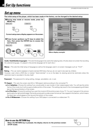 Page 4646
DVR-605/DVR-6100/DVR-6100K (EN)
Operations
Set Up functions
Set up menu
The initial setup of the player, which has been made at the factory, can be changed to the desired setup.
1During stop mode or resume mode, press the
MENU key.
Audio / Subtitle(disc languages)  : This sets the language to be used when playing a disc. (If a disc does not contain the recording
the selected language, it is played in the priority language set for each disc.)
Menus : This sets the initial setup of language as well as...