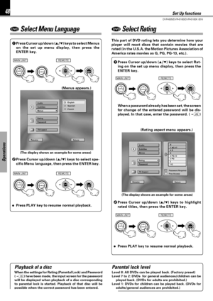 Page 4848
DVR-605/DVR-6100/DVR-6100K (EN)
Operations
DVD Select Menu LanguageDVD Select Rating
1Press Cursor up/down (5/∞) keys to select Menus
on the set up menu display, then press the
ENTER key.
(Menus appears.)
2Press Cursor up/down (5/∞) keys to select spe-
cific Menu language, then press the ENTER key.
÷Press PLAY key to resume normal playback.This part of DVD rating lets you determine how your
player will react discs that contain movies that are
rated (in the U.S.A. the Motion Pictures Association of...