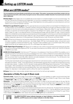 Page 5252
DVR-605/DVR-6100/DVR-6100K (EN)
Operations
Setting up LISTEN mode
What are LISTEN modes?
You can experience true home-theater sound with your new system. This system  incorporates several listen modes to let you
enjoy surround sound with a wide variety of program sources. Each produces multiple channels of surround-sound, but each
does it differently.
Dolby Digital: Dolby Digital uses an encode/decode process based on its theatrical digital surround sound technology. The
five main channels are...