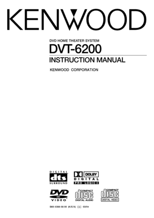 Page 1DVT-6200
DVD HOME THEATER SYSTEM
INSTRUCTION MANUAL
B60-5386-08 00  (K/E/X)  OC  03/04
&/+03.7.8, 11:04 AM Page 1EPCF1BHF.BLFS+11$
 