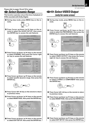 Page 23DVT-6200 (EN/K,E,X)
Set Up functions23
Preparations
Please refer to pages 18 and 19 for setup.
3Press Cursor up/down (5/∞) keys on the remote
to select DYNAMIC, then press the Cursor right
(3) key to access the sub features 1During stop mode, press MENU key on the re-
mote.
2Press Cursor up/down (5/∞) keys on the re-
mote to select the AUDIO SETUP, then press
the ENTER key to access the sub features
4Press Cursor up/down (5/∞) keys on the remote
to select specific dynamic range, then press the
ENTER...