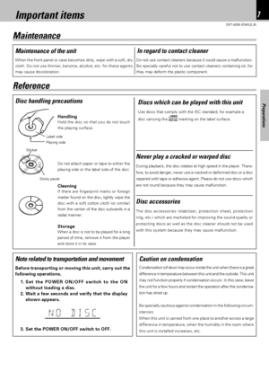 Page 77
Preparations
DVT-6200 (EN/K,E,X)
Important items
Discs which can be played with this unit
Use discs that comply with the IEC standard, for example a
disc carrying the 
 marking on the label surface.
Label side
Playing side
Cleaning
If there are fingerprint marks or foreign
matter found on the disc, lightly wipe the
disc with a soft cotton cloth (or similar)
from the center of the disc outwards in a
radial manner.
Storage
When a disc is not to be played for a long
period of time, remove it from the...