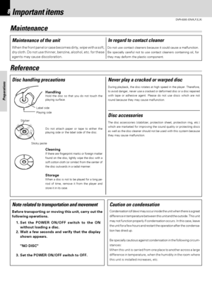 Page 88
Preparations
DVR-6300 (EN/K,P,E,X)
Label side
Playing side
CleaningIf there are fingerprint marks or foreign matter
found on the disc, lightly wipe the disc with a
soft cotton cloth (or similar) from the center of
the disc outwards in a radial manner.
StorageWhen a disc is not to be played for a long pe-
riod of time, remove it from the player and
store it in its case.
HandlingHold the disc so that you do not touch the
playing surface.
Disc handling precautions
Disc accessories
Do not attach paper or...
