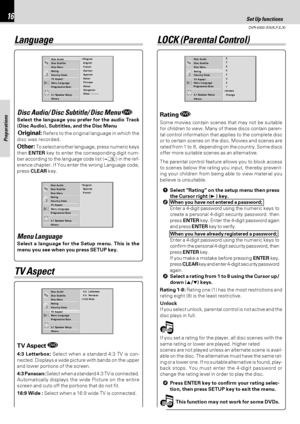 Page 16DVR-6300 (EN/K,P,E,X)
Set Up functions16
Preparations
Disc Subtitle
Disc Menu
Rating
Country Code
TV Aspect
Menu Language
Progressive Scan
5.1 Speaker Setup
Others Disc Audio4:3 
4:3 
16:9 Letterbox
Panscan
Wide
Disc Subtitle
Disc Menu
Rating
Country Code
TV Aspect
Menu Language
Progressive Scan
5.1 Speaker Setup
Others Disc AudioOriginal
German
Chinese Italian
Hungarian Polish English
French
Spanish
Other  – – – –
Disc Subtitle
Disc Menu
Rating
Country Code
TV Aspect
Menu Language
Progressive Scan
5.1...