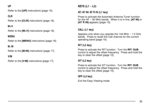 Page 3935
KEYS (L1 ~ L3)
AT/ AT IN/ AT R IN (L1 key)
Press to activate the Automatic Antenna Tuner function
for the HF ~ 50 MHz bands.  When it is in-line, [AT IN] or
[AT R IN] appears {page 10}.
CALL (L1 key)
Appears only when you operate the 144 MHz ~ 1.2 GHz
bands.  Press to recall the Call channel for the current
operating band {page 10}.
RIT (L2 key)
Press to activate the RIT function.  Turn the RIT/ SUB
control to adjust the offset frequency.  Press and hold the
key to clear the offset {page 12}.
XIT (L2...