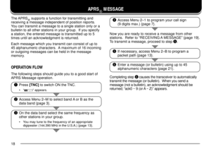 Page 2018
rAccess Menu 2Ð1 to program your call sign
(9 digits max.) {page 7}.
tIf necessary, access Menu 2ÐB to program a
packet path {page 13}.
yEnter a message (or bulletin) using up to 45
alphanumeric characters {page 21}.
qPress [TNC] to switch ON the TNC.
¥ÒÓ appears.
wAccess Menu 2ÐM to select band A or B as the
data band {page 3}.
eOn the data band select the same frequency as
other stations in your group.
¥ You may tune to the frequency of an appropriate
digipeater (144.390 MHz in the U.S.A.) {page...