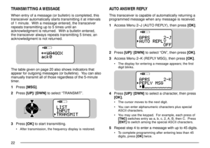 Page 2422
TRANSMITTING A MESSAGE
When entry of a message (or bulletin) is completed, this
transceiver automatically starts transmitting it at intervals
of 1 minute.  With a message entered, the transceiver
repeats transmitting up to 5 times until an
acknowledgment is returned.  With a bulletin entered,
the transceiver always repeats transmitting 5 times; an
acknowledgment is not returned.
The table given on page 20 also shows indicators that
appear for outgoing messages (or bulletins).  You can also
manually...