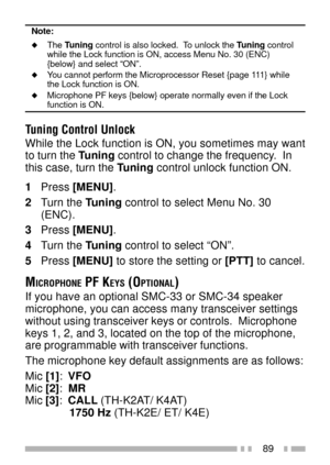 Page 10389
Note:
uThe Tuning control is also locked.  To unlock the Tuning control
while the Lock function is ON, access Menu No. 30 (ENC)
{below} and select ÒONÓ.
uYou cannot perform the Microprocessor Reset {page 111} while
the Lock function is ON.
uMicrophone PF keys {below} operate normally even if the Lockfunction is ON.
Tuning Control Unlock
While the Lock function is ON, you sometimes may want
to turn the Tuning control to change the frequency.  In
this case, turn the Tuning control unlock function ON....