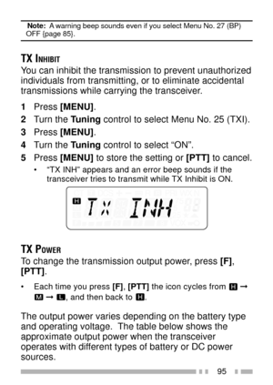 Page 10995
Note:  A warning beep sounds even if you select Menu No. 27 (BP)OFF {page 85}.
TX INHIBIT
You can inhibit the transmission to prevent unauthorized
individuals from transmitting, or to eliminate accidental
transmissions while carrying the transceiver.
1Press [MENU].
2Turn the Tuning control to select Menu No. 25 (TXI).
3Press [MENU].
4Turn the Tuning control to select ÒONÓ.
5Press [MENU] to store the setting or [PTT] to cancel.
¥ ÒTX INHÓ appears and an error beep sounds if the
transceiver tries to...
