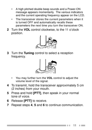 Page 2511
¥ A high pitched double beep sounds and a Power-ON
message appears momentarily.  The various indicators
and the current operating frequency appear on the LCD.
¥ The transceiver stores the current parameters when it
is turned OFF and automatically recalls these
parameters the next time you turn the transceiver ON.
2Turn the VOL control clockwise, to the 11 oÕclock
position.
3Turn the Tuning control to select a reception
frequency.
V
O
LE
N
C
.
• You may further turn the VOL control to adjust the
volume...