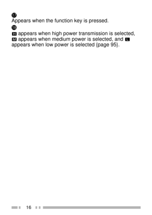 Page 3016
!7
Appears when the function key is pressed.
!8
 appears when high power transmission is selected,
 appears when medium power is selected, and 
appears when low power is selected {page 95}. 