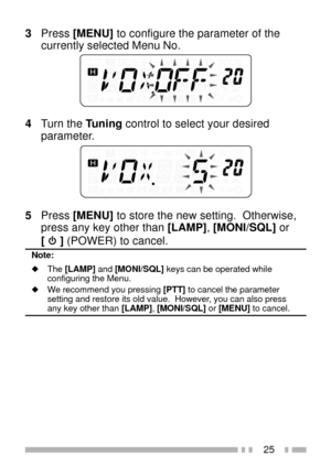 Page 3925
3Press [MENU] to configure the parameter of the
currently selected Menu No.
4Turn the Tuning control to select your desired
parameter.
5Press [MENU] to store the new setting.  Otherwise,
press any key other than [LAMP], [MONI/SQL] or
[ 
 ] (POWER) to cancel.
Note:
uThe [LAMP] and [MONI/SQL] keys can be operated while
configuring the Menu.
uWe recommend you pressing [PTT] to cancel the parameter
setting and restore its old value.  However, you can also press
any key other than [LAMP], [MONI/SQL] or...