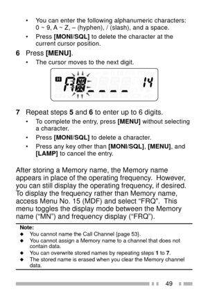 Page 6349
¥ You can enter the following alphanumeric characters:
0 ~ 9, A ~ Z, Ð (hyphen), / (slash), and a space.
¥ Press [MONI/SQL] to delete the character at the
current cursor position.
6Press [MENU].
¥ The cursor moves to the next digit.
7Repeat steps 5 and 6 to enter up to 6 digits.
¥ To complete the entry, press [MENU] without selecting
a character.
¥ Press [MONI/SQL] to delete a character.
¥ Press any key other than [MONI/SQL], [MENU], and
[LAMP] to cancel the entry.
After storing a Memory name, the...