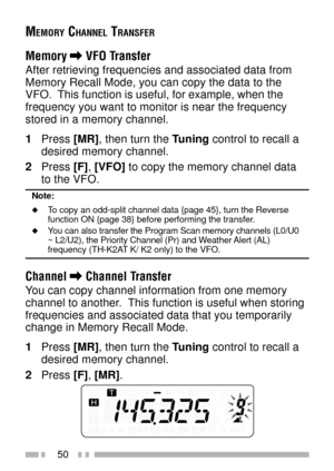 Page 6450
MEMORY CHANNEL TRANSFER
Memory \ VFO Transfer
After retrieving frequencies and associated data from
Memory Recall Mode, you can copy the data to the
VFO.  This function is useful, for example, when the
frequency you want to monitor is near the frequency
stored in a memory channel.
1Press [MR], then turn the Tuning control to recall a
desired memory channel.
2Press [F], [VFO] to copy the memory channel data
to the VFO.
Note:
uTo copy an odd-split channel data {page 45}, turn the Reverse
function ON...