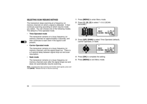Page 421
2
3
4
5
6
7
8
9
10
11
12
13
14
15
16
17
18
19
20
21
22
23
34
1Press [MENU] to enter Menu mode.
2Press [1], [5], [2] to select Ò1Ð5Ð2 (SCAN
RESUME)Ó.
3Press [UP]/ [DWN] to select Time-Operated (default),
Carrier-Operated, or Seek.
4Press [OK] to complete the setting.
5Press [MENU] to exit Menu mode.
SELECTING SCAN RESUME METHODThe transceiver stops scanning at a frequency (or
memory channel) on which a signal is detected.  It then
continues scanning according to which resume mode
you select.  You can...