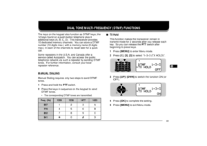 Page 491234567891011121314151617181920212223
41
DUAL TONE MULTI-FREQUENCY (DTMF) FUNCTIONS
The keys on the keypad also function as DTMF keys; the
12 keys found on a push-button telephone plus 4
additional keys (A, B, C, D).  This transceiver provides
10 dedicated memory channels.  You can store a DTMF
number (16 digits max.) with a memory name (8 digits
max.) in each of the channels to recall later for a quick
call.
Some repeaters in the U.S.A. and Canada offer a
service called Autopatch.  You can access the...