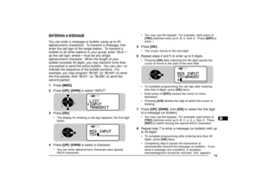 Page 871234567891011121314151617181920212223
79
STACON
96BCON
DUP
9
75
ENTERING A MESSAGEYou can enter a message or bulletin using up to 45
alphanumeric characters.  To transmit a message, first
enter the call sign of the target station.  To transmit a
bulletin to all other stations in your group, enter ÒBLN 
 Ó
as the call sign; where 
 must be any single
alphanumeric character.  When the length of your
bulletin exceeds 45 digits, you may transmit more than
one packet to send the entire bulletin.  You can use...