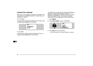 Page 881
2
3
4
5
6
7
8
9
10
11
12
13
14
15
16
17
18
19
20
21
22
23
80TRANSMITTING A MESSAGEWhen entry of a message (or bulletin) is completed, this
transceiver automatically transmits it 5 times (max.) at
intervals of 1 minute.
For a message:
The transceiver repeats transmitting up to 5 times until a
reception acknowledgment is returned.
For a bulletin:
The transceiver always repeat transmitting 5 times.  A
reception acknowledgment is not returned.The table given on page 78 also shows indicators that
appear for...