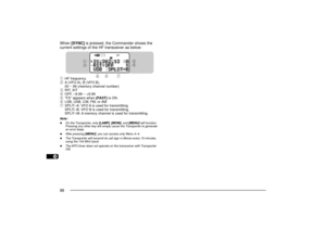 Page 961
2
3
4
5
6
7
8
9
10
11
12
13
14
15
16
17
18
19
20
21
22
23
88When [SYNC] is pressed, the Commander shows the
current settings of the HF transceiver as below:qHF frequency
wA (VFO A), B (VFO B),
00 ~ 99 (memory channel number)
eRIT, XIT
rOFF, Ð9.99 ~ +9.99
tÒFSÓ appears when [FAST] is ON.
yLSB, USB, CW, FM, or AM
uSPLITÐA: VFO A is used for transmitting.
SPLITÐB: VFO B is used for transmitting.
SPLITÐM: A memory channel is used for transmitting.Note:u
On the Transporter, only [LAMP], [MONI], and [MENU]...