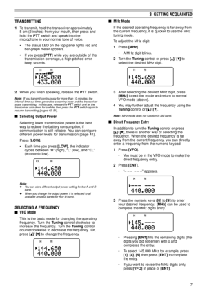 Page 127
3  GETTING ACQUAINTED
TRANSMITTING
1To transmit, hold the transceiver approximately
5 cm (2 inches) from your mouth, then press and
hold the PTT switch and speak into the
microphone in your normal tone of voice.
¥ The status LED on the top panel lights red and
bar-graph meter appears.
¥ If you press [PTT] while you are outside of the
transmission coverage, a high pitched error
beep sounds.
2When you finish speaking, release the PTT switch.
Note:  If you transmit continuously for more than 10 minutes,...