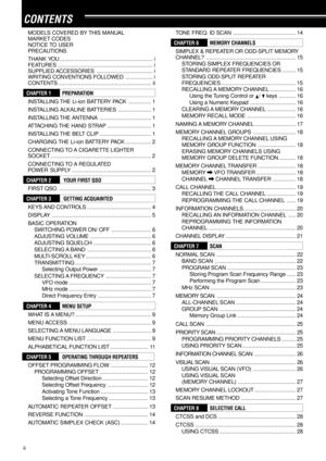 Page 4ii
CONTENTS
TONE FREQ. ID SCAN......................................... 14
CHAPTER 6MEMORY CHANNELS
SIMPLEX & REPEATER OR ODD-SPLIT MEMORY
CHANNEL?........................................................... 15
STORING SIMPLEX FREQUENCIES OR
STANDARD REPEATER FREQUENCIES......... 15
STORING ODD-SPLIT REPEATER
FREQUENCIES................................................. 15
RECALLING A MEMORY CHANNEL................. 16
Using the Tuning Control or 
/  keys ........... 16
Using a Numeric...