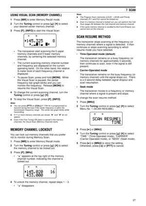 Page 3227
7  SCAN
USING VISUAL SCAN (MEMORY CHANNEL)
1Press [MR] to enter Memory Recall mode.
2Turn the Tuning control or press [
]/ [] to select
your desired center memory channel.
3Press [F], [INFO] to start the Visual Scan.
¥The transceiver start scanning the 5 upper
memory channels and 5 lower memory
channels, by centering the selected memory
channel.
¥ The current scanning memory channel number
and frequency are displayed on the current
operating band.  On the other band, the relative
S-meter level of each...