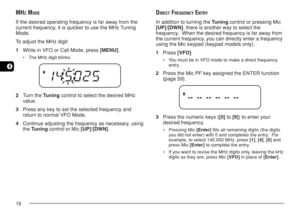Page 2316
4
MHZ MODE
If the desired operating frequency is far away from the
current frequency, it is quicker to use the MHz Tuning
Mode.
To adjust the MHz digit:
1While in VFO or Call Mode, press [MENU].
•The MHz digit blinks.
2Turn the Tuning control to select the desired MHz
value.
3Press any key to set the selected frequency and
return to normal VFO Mode.
4Continue adjusting the frequency as necessary, using
the Tuning control or Mic [UP]/[DWN].
DIRECT FREQUENCY ENTRY
In addition to turning the Tuning...