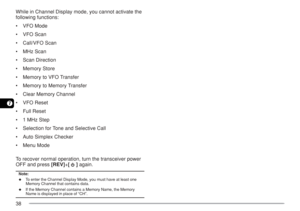 Page 4538
7
While in Channel Display mode, you cannot activate the
following functions:
¥VFO Mode
¥VFO Scan
¥Call/VFO Scan
¥MHz Scan
¥Scan Direction
¥Memory Store
¥Memory to VFO Transfer
¥Memory to Memory Transfer
¥Clear Memory Channel
¥VFO Reset
¥Full Reset
¥1 MHz Step
¥Selection for Tone and Selective Call
¥Auto Simplex Checker
¥Menu Mode
To recover normal operation, turn the transceiver power
OFF and press [REV]+[ 
 ] again.
Note:
◆To enter the Channel Display Mode, you must have at least one
Memory Channel...