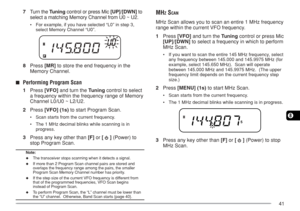 Page 4841
8
7Turn the Tuning control or press Mic [UP]/[DWN] to
select a matching Memory Channel from U0 ~ U2.
•For example, if you have selected “L0” in step 3,
select Memory Channel “U0”.
8Press [MR] to store the end frequency in the
Memory Channel.
■Performing Program Scan
1Press [VFO] and turn the Tuning control to select
a frequency within the frequency range of Memory
Channel L0/U0 ~ L2/U2.
2Press [VFO] (1s) to start Program Scan.
•Scan starts from the current frequency.
•The 1 MHz decimal blinks while...