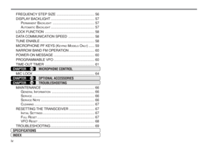 Page 7iv
FREQUENCY STEP SIZE....................................... 56
DISPLAY BACKLIGHT............................................. 57
P
ERMANENT BACKLIGHT........................................... 57
A
UTOMATIC BACKLIGHT............................................. 57
LOCK FUNCTION................................................... 58
DATA COMMUNICATION SPEED........................... 58
TUNE ENABLE........................................................ 58
MICROPHONE PF KEYS (K
EYPAD MODELS ONLY).........