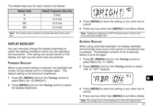 Page 6457
11
The default step size for each model is as follows:
e d o C t e k r a Me z i S p e t S y c n e u q e r F t l u a f e D
KzH k 5
EzH k 5 . 2 1
2 MzH k 5 . 2 1
3 MzH k 5 . 2 1
Note:  The market code is printed on the barcode label of the cartonbox.
DISPLAY BACKLIGHT
You can manually change the display brightness to
match the lighting conditions where you are operating
the transceiver.  This setting can be permanent or the
display can light up only when keys are pressed.
PERMANENT BACKLIGHT
When a...
