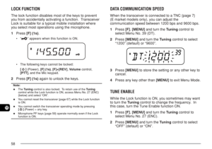 Page 6558
11
LOCK FUNCTION
The lock function disables most of the keys to prevent
you from accidentally activating a function.  Transceiver
Lock is suitable for a typical mobile installation where
you select most operations using the microphone.
1Press [F] (1s).
•“” appears when this function is ON.
•The following keys cannot be locked:
[ 
 ] (Power), [F] (1s), [F]+[REV], Vo lume control,
[PTT], and the Mic keypad.
2Press [F] (1s) again to unlock the keys.
Note:
◆The Tuning control is also locked.  To retain...