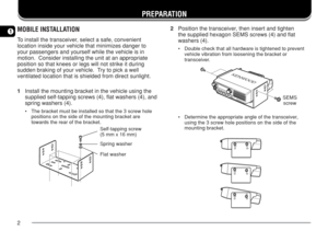 Page 92
1
PREPARATION
2Position the transceiver, then insert and tighten
the supplied hexagon SEMS screws (4) and flat
washers (4).
•Double check that all hardware is tightened to prevent
vehicle vibration from loosening the bracket or
transceiver.
•Determine the appropriate angle of the transceiver,
using the 3 screw hole positions on the side of the
mounting bracket.
MOBILE INSTALLATION
To install the transceiver, select a safe, convenient
location inside your vehicle that minimizes danger to
your passengers...