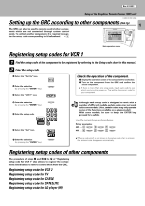 Page 1515
C-V351/C-V301 (EN)
1
2
VCR1
123
456
789
0
Set
000
Set Up
ENTER
ENTER
ENTER
Set
431
Setting up the GRC according to other components (Set Up)
The GRC can also be used to remote control other compo-
nents which are not connected through system control
cords. To control another component, it is required to regis-
ter the setup code corresponding to it beforehand.p
Registering setup codes for VCR 1
Find the setup code of the component to be registered by referring to the Setup code chart in this manual....