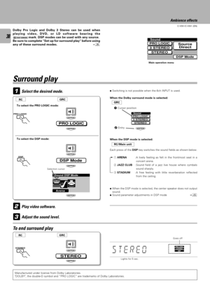 Page 3838
C-V351/C-V301 (EN)
Lights for 5 sec.
Select the desired mode.
3 2
ENTER
ENTER
ENTER
DSP Mode
ENTER
ENTER
PRO LOGIC
ENTER
STEREO
ENTER
Manufactured under license from Dolby Laboratories.
DOLBY, the double-D symbol and ÒPRO LOGICÓ are trademarks of Dolby Laboratories.
Sound
STEREO
PRO LOGIC3 STEREO
ENTER
Ambience effects
Dolby Pro Logic and Dolby 3 Stereo can be used when
playing video, DVD, or LD software bearing the
mark. DSP modes can be used with any source.
Be sure to complete Set up for surround...